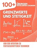 GRENZWERTE UND STETIGKEIT: 100+ Übungen mit Detaillierten Lösungen | Von der Intuition zu Fortgeschrittenen Techniken für die Oberstufe und das Erste Studienjahr