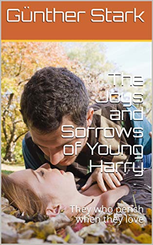 The Joys and Sorrows of Young Harry: They who perish when they love