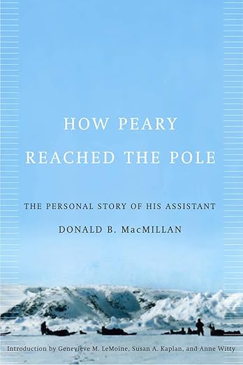 How Peary Reached the Pole: The Personal Story of His Assistant