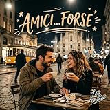 AMICI...FORSE