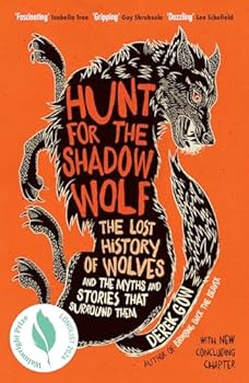 Paperback Chelsea Green Publishing Company Hunt for the Shadow Wolf The lost history of wolves and the myths and stories that surround them. Book