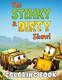  The Stinky And Dirty Show Coloring Book: Interesting coloring book suitable for all ages, helping to reduce stress after studying, working tiring.– 50+ GIANT Great Pages with Premium Quality Images.