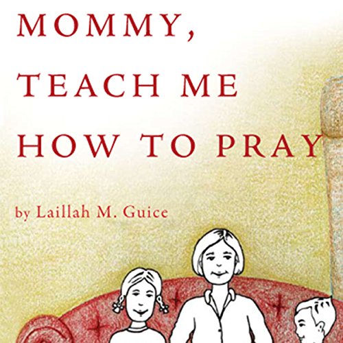 Mommy, Teach Me How to Pray by Laillah M. Guice | Free Audiobook