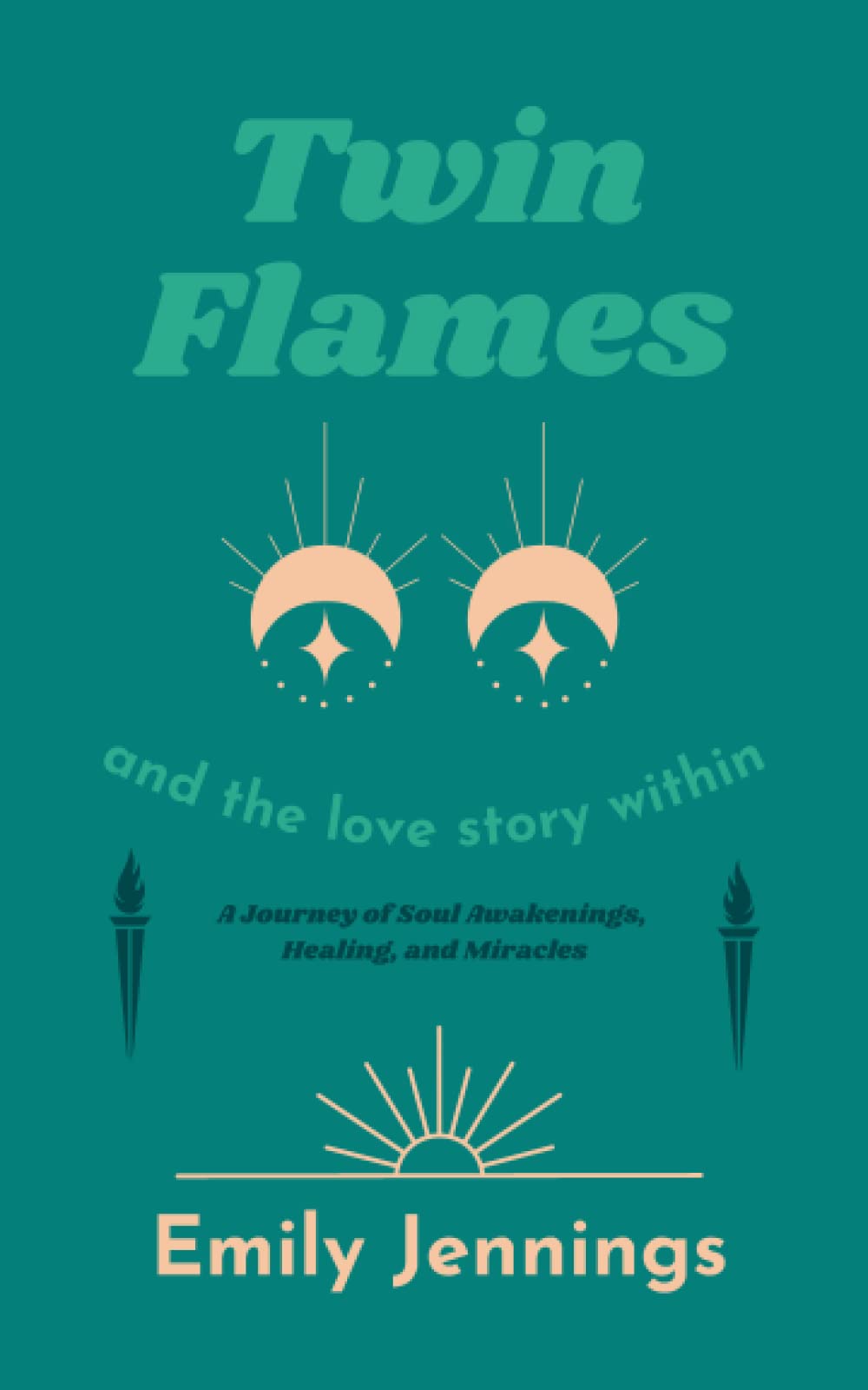 Twin Flames and the Love Story Within: A Journey of Soul Awakenings, Healing, and Miracles