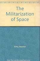 Militarization of Space 1555871038 Book Cover