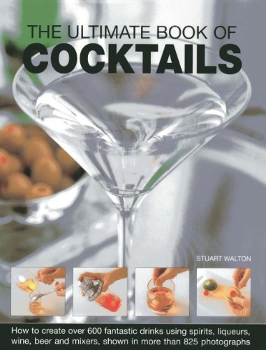 Télécharger The Ultimate Book Of Cocktails: How To Create Over 600 Fantastic Drinks Using Spirits, Liqueurs, Win PDF Ebook En Ligne