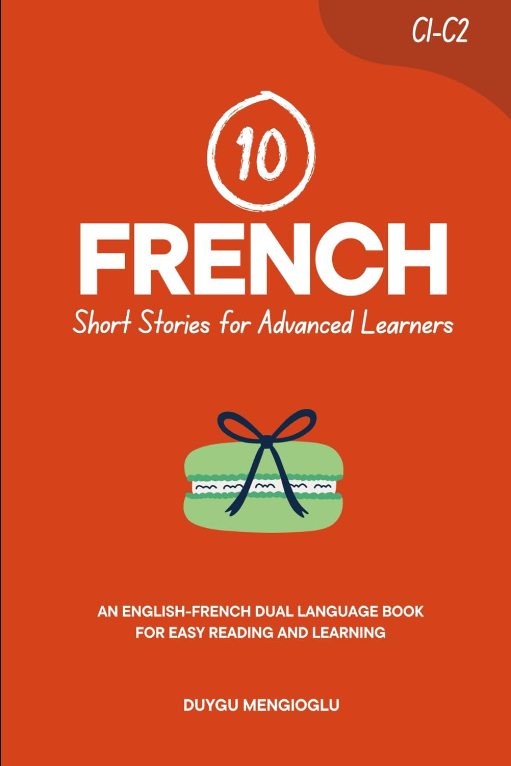 10 French Short Stories for Advanced Learners (C1-C2): An English-French Dual-Language Book for Easy Reading and Learning (Learn French)