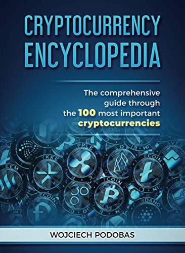 Cryptocurrency Encyclopedia: the comprehensive guide through the 100 most important cryptocurrencies (Bitcoin and Altcoins Book, Band 2020)
