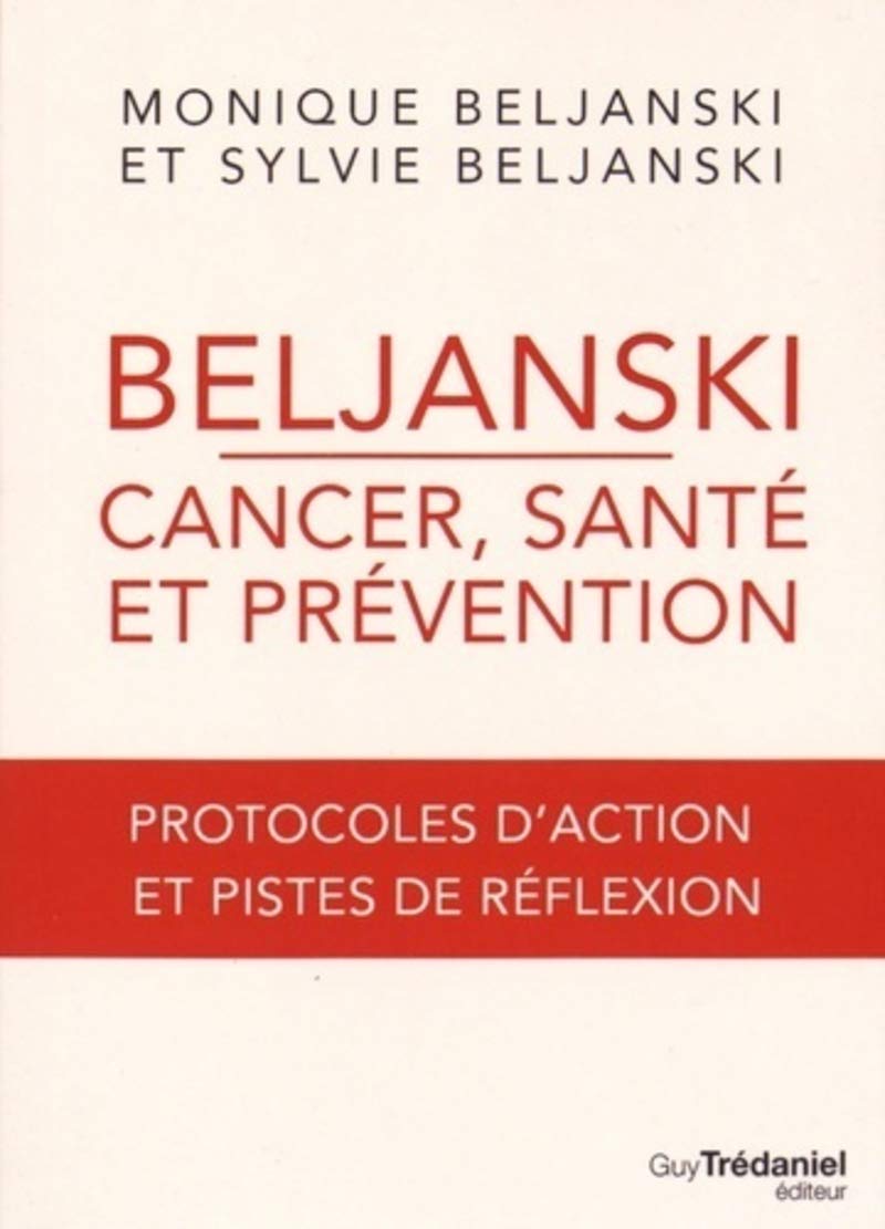 Beljanski - Cancer, santé et prévention: Protocoles d'action et pistes de réflexion