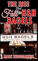 The Rise and Fall of H&H Bagels 1087824508 Book Cover
