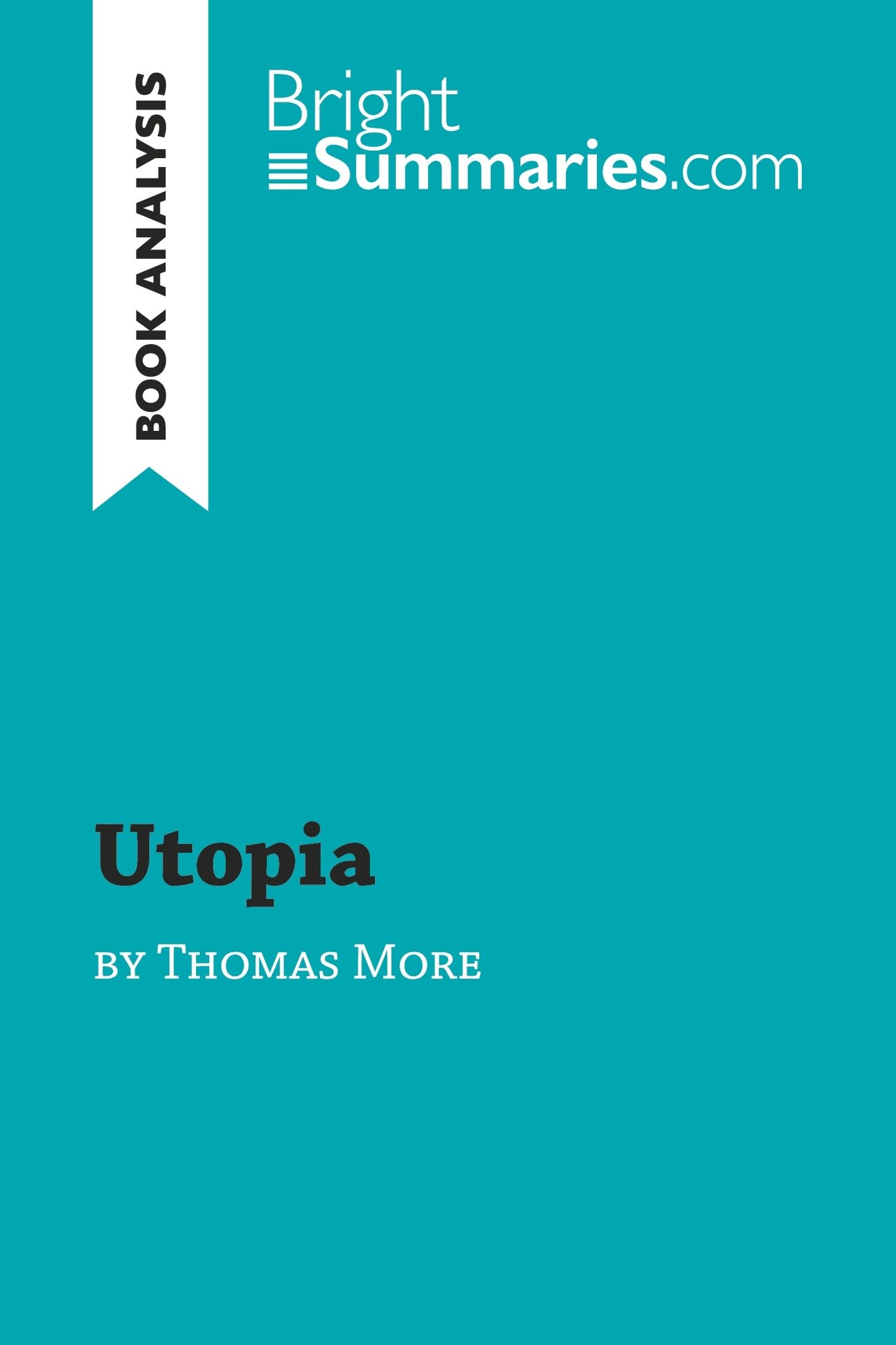 Utopia by Thomas More (Book Analysis): Detailed Summary, Analysis and Reading Guide (BrightSummaries.com)