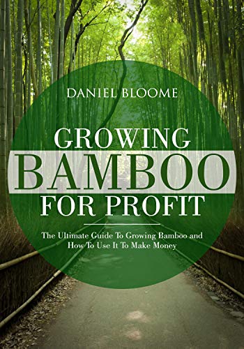 Growing Bamboo For Profit: How To Grow and Sell Bamboo