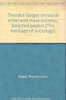 Theodor Geiger on Social Order and Mass Socety - Selected Papers 0226513874 Book Cover