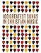 100 Greatest Songs of Christian Music: The Stories Behind the Music That Changed Our Lives Forever