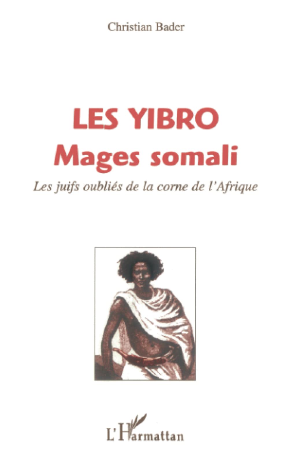 Les yibro mages somali - les juifs oubliés de la corne de l'afrique Paperback – 1 April 2000