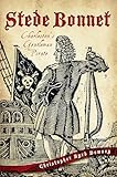 Stede Bonnet:: Charleston's Gentleman Pirate