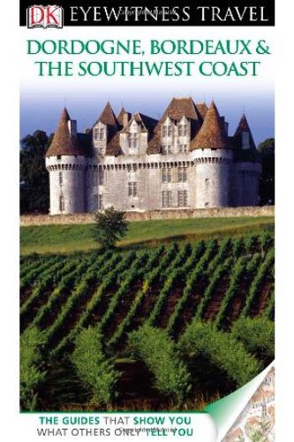 Buy DK Eyewitness Travel Guide: Dordogne, Bordeaux & the Southwest Coast — BookShops.in