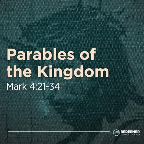 Parables of the Kingdom || Mark 4:21-34