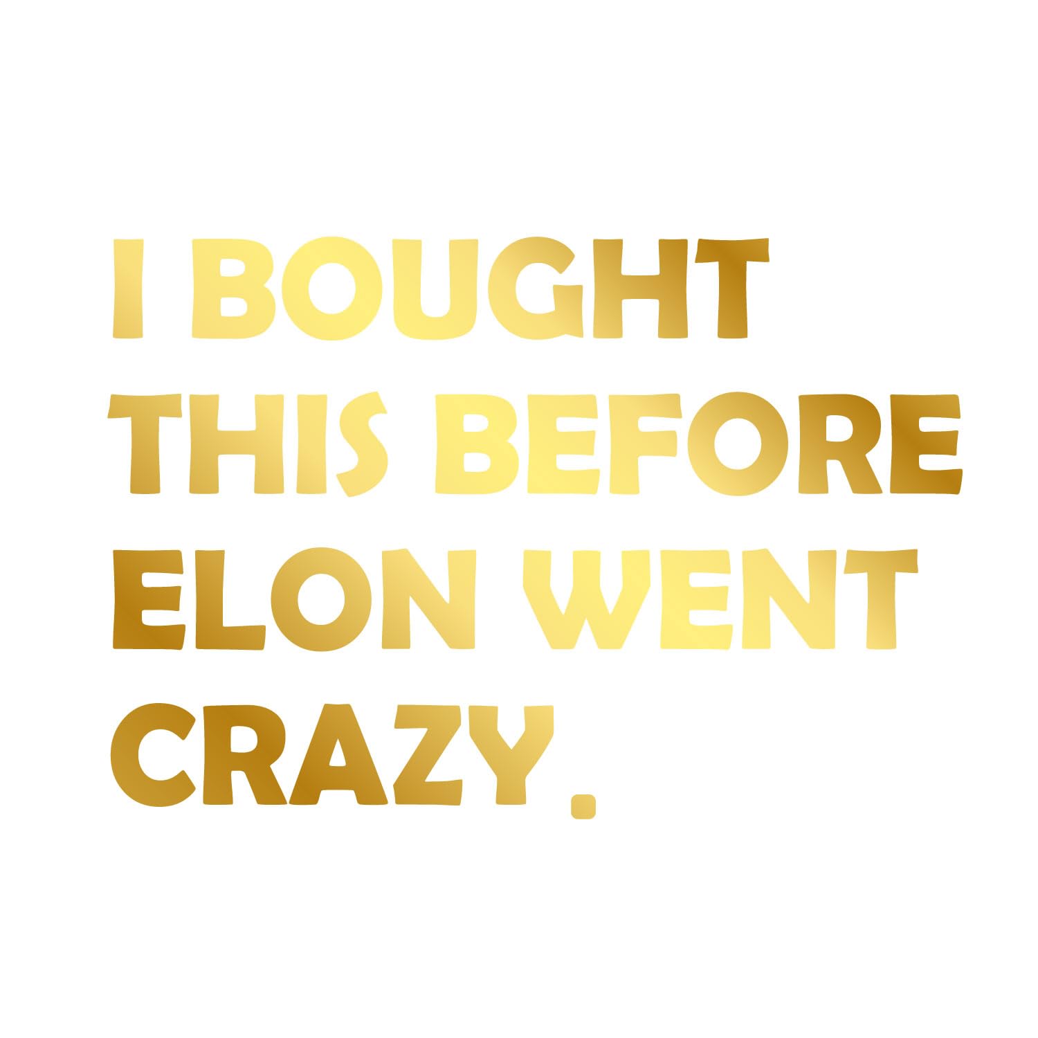 P012 " I Bought This Before Elon Went Crazy " śmieszna naklejka na samochód elektryczny | wysokiej jakości, odporna na warunki atmosferyczne naklejka (złota)