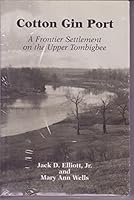 Cotton Gin Port: A Frontier Settlement on the Upper Tombigbee 0938896881 Book Cover