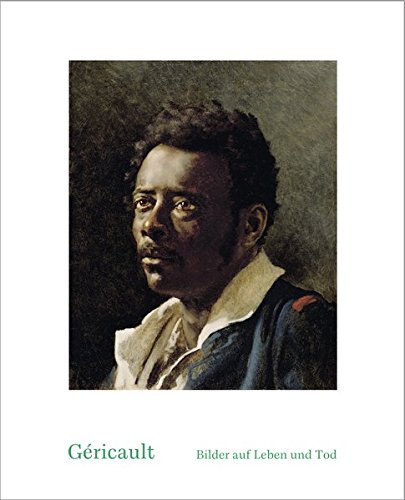 Géricault: Bilder auf Leben und Tod Géricault: Bilder auf Leben und Tod