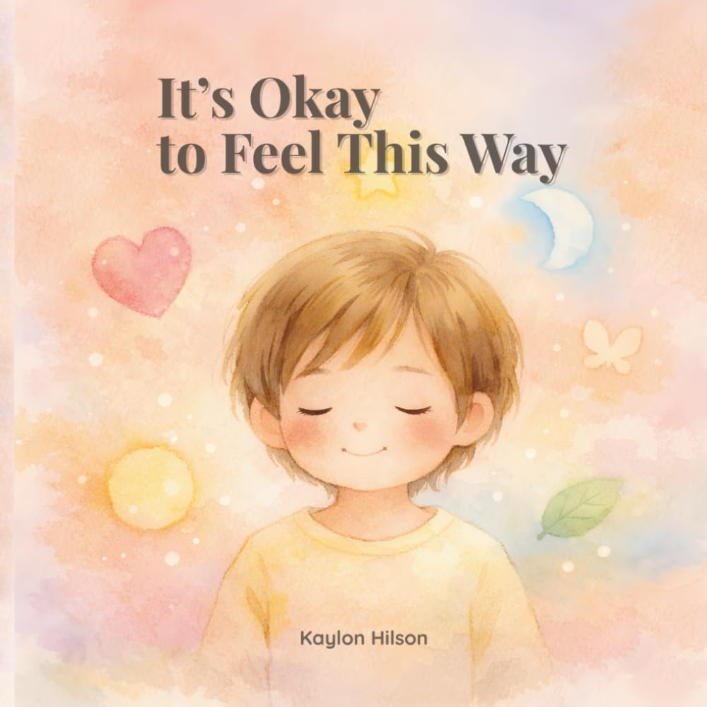 It's Okay to Feel This Way (Big Feelings, Little Hearts)