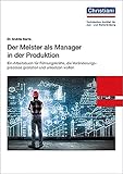  Der Meister als Manager in der Produktion: Ein Arbeitsbuch für Führungskräfte, die Veränderungsprozesse gestalten und umsetzen wollen