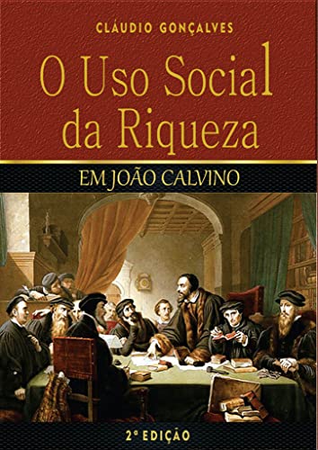 O Uso Social da Riqueza em João Calvino