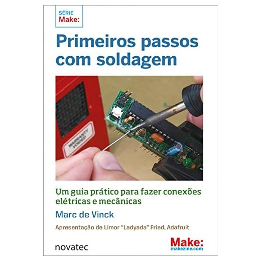 Primeiros Passos com Soldagem: um Guia Prático Para Fazer Conexões Elétricas e Mecânicas