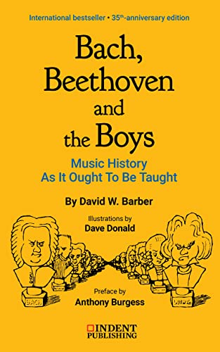 Bach, Beethoven and the Boys: Music History as it Ought to be Taught: 35TH-ANNIVERSARY EDITION (2021) (English Edition)