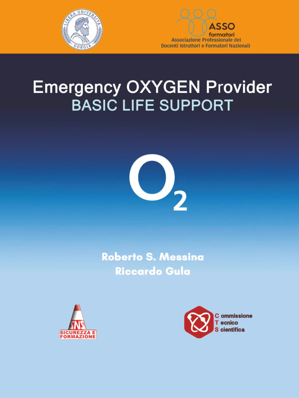 Emergency Oxigen Provider - Ossigeno: La somministrare dell’O2 in situazione di emergenza (Salvatore Roberto MESSINA Manuali didattici)