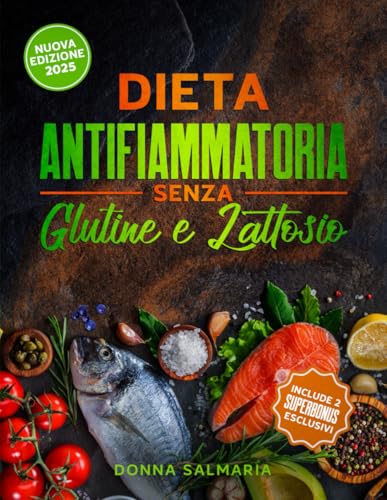 DIETA ANTIFIAMMATORIA SENZA GLUTINE E LATTOSIO: Il Menu da Sogno Facile Che Calma L’ Infiammazione Cronica, Allevia il Gonfiore alle Ginocchia e Scioglie il Grasso Ostinato Senza Spendere una Fortuna