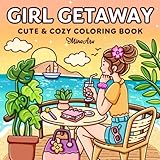 Girl Getaway: Cute & Cozy Coloring Book for Adults and Teens Featuring Dreamy Vacation Scenes and Travel Moments for Relaxation and Stress Relief (Comfy Coloring) (Girl Journey)
