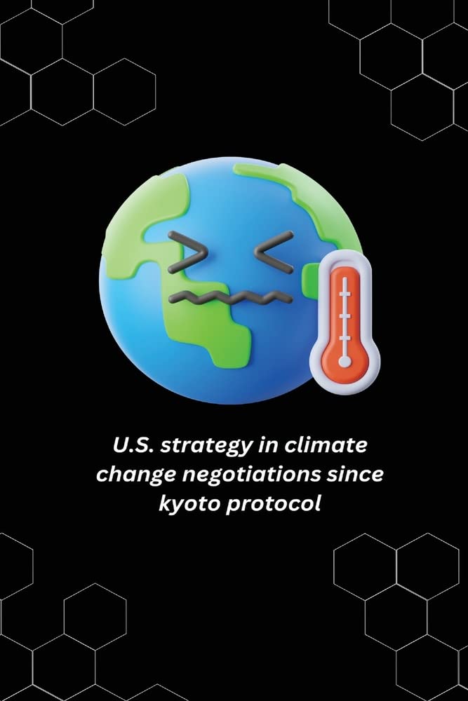 U.S. strategy in climate change negotiations since kyoto protocol