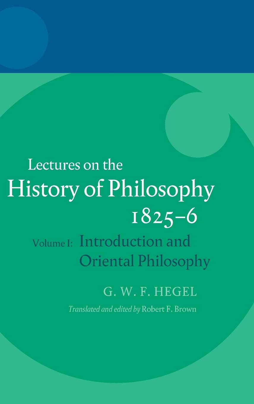 HEGEL: LECTURES ON THE HISTORY OF PHILOSOPHY 1825-6 VOL 1 HEGEL: Volume I: Introduction and Oriental Philosophy