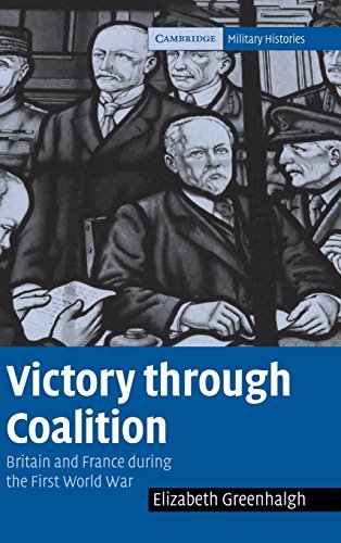 Victory through Coalition: Britain and France during the First World War (Cambridge Military Histories)