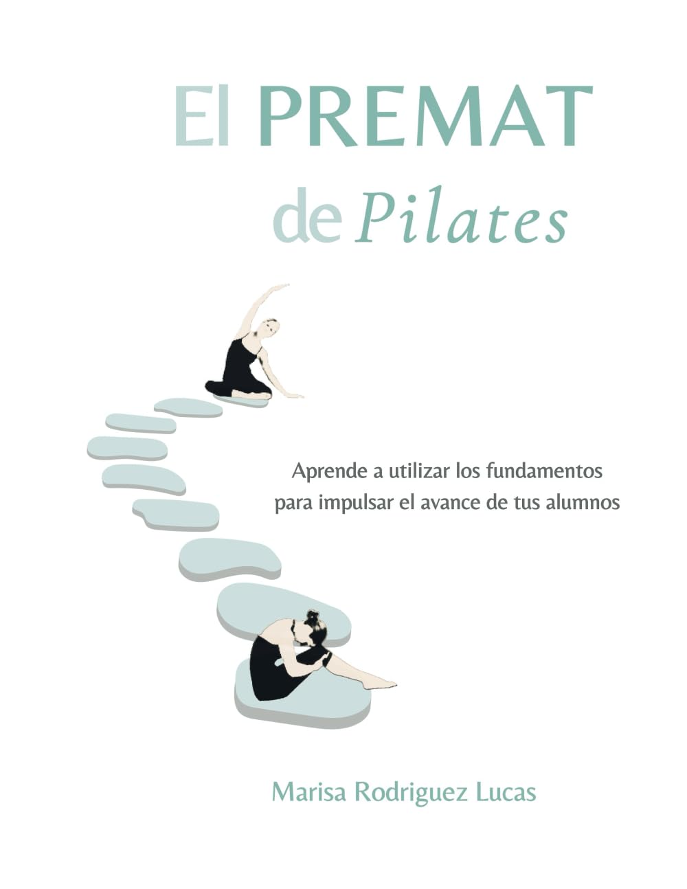 El PREMAT de Pilates: Aprende a utilizar los fundamentos para impulsar el avance de tus alumnos