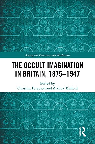 The Occult Imagination in Britain, 1875-1947 (Among the Victorians and Modernists)      1st Edition, Kindle Edition