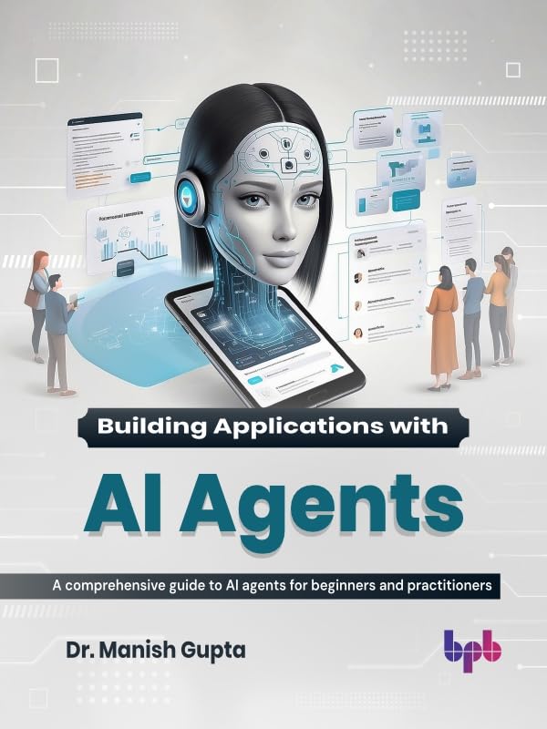 Building Applications with AI Agents: A comprehensive guide to AI...