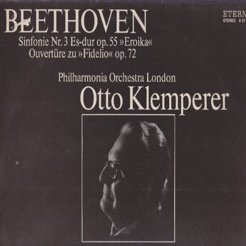 Beethoven - Philharmonia Orchestra London Conductor Otto Klemperer: Sinfonie Nr. 3 Es-dur Op. 55 "Eroika" / Ouvertüre Zu "Fidelio" Op. 72