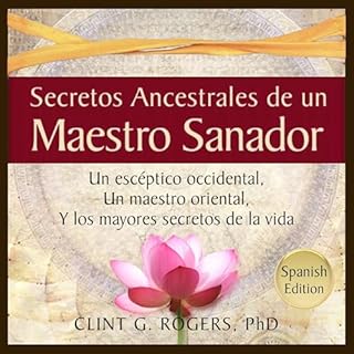 Secretos Ancestrales de un Maestro Sanador [Ancient Secrets of a Master Healer] Audiolibro Por Clint G. Rogers arte de portad