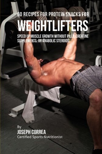 Produktfoto von 60 Recipes for Protein Snacks for Weightlifters: Speed up Muscle Growth without Pills, Creatine Supplements, or Anabolic&hellip;