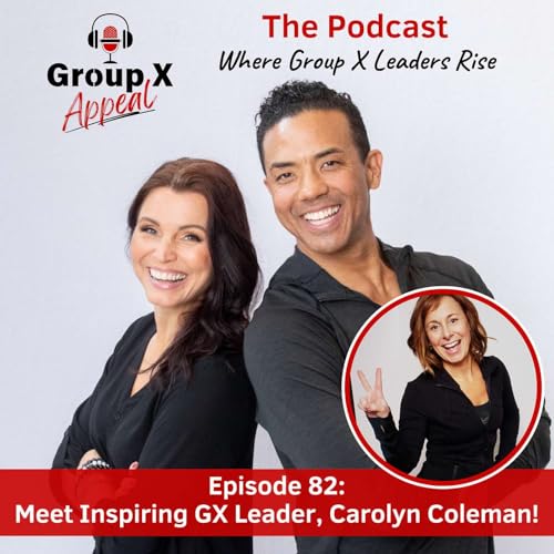 82: Meet Inspiring Group X Leader, Carolyn Coleman!