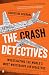 The Crash Detectives: Investigating the World's Most Mysterious Air Disasters