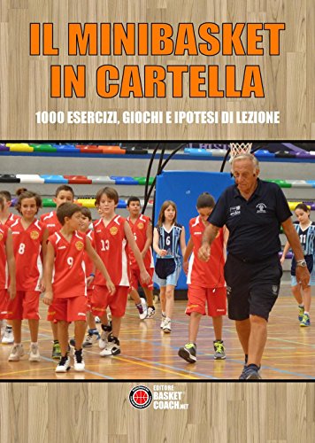 Il Minibasket in cartella: 1000 esercizi, giochi e ipotesi di lezione