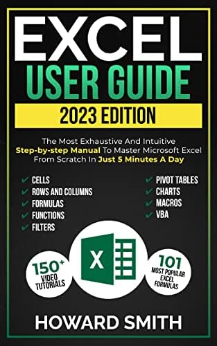 Excel User Guide: The Most Exhaustive And Intuitive Step-by-step Manual To Master Microsoft Excel From Scratch in Just 5 Minutes A Day