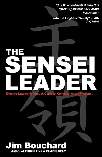 The Sensei Leader: Effective Leadership through Courage, Compassion and Wisdom