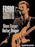 Frank White - Blues Singer, Guitar Slinger
