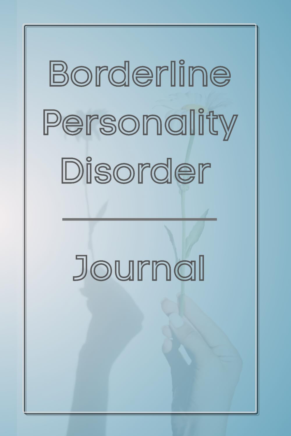 Independently Published Borderline Personality Disorder Journal Workbook: Symptom Tracker, Pain, Fatigue, Mood, Energy Trackers, Inspirational Quotes, 2023