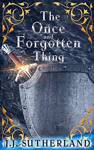 Amazon Com The Once And Forgotten Thing Ebook Sutherland Jj Kindle Store